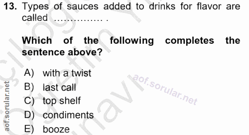 13. soru: Types of sauces added to drinks for flavor are called Which of the following completes the sentence above? A) with a…