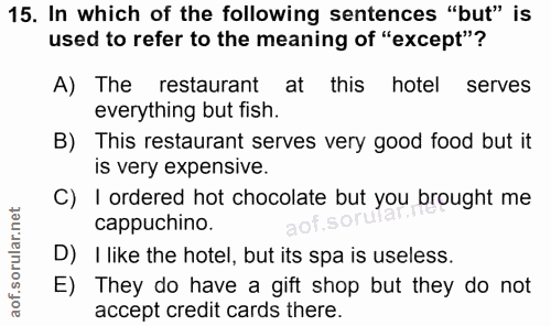 15. soru: In which of the following sentences "but" is used to refer to the meaning of "except"? A) The restaurant at this hote…