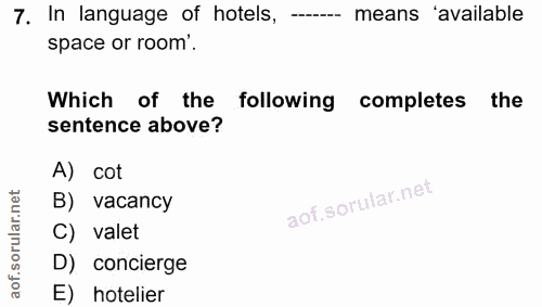 7. soru: In language of hotels, - means 'available space or room'. Which of the following completes the sentence above? A) cot…