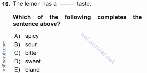 16. soru: The lemon has a -- taste. Which of the following completes the sentence above? A) spicy B) sour C) bitter D) sweet E)…