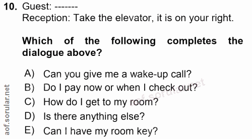 10. soru: Guest: --___. Reception: Take the elevator, it is on your right. Which of the following completes the dialogue above?…