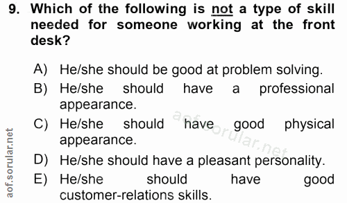 9. soru: Which of the following is not a type of skill needed for someone working at the front desk? A) He/she should be good…