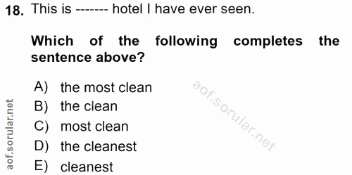 18. soru: This is --. hotel I have ever seen. Which of the following completes the sentence above? A) the most clean B) the cle…