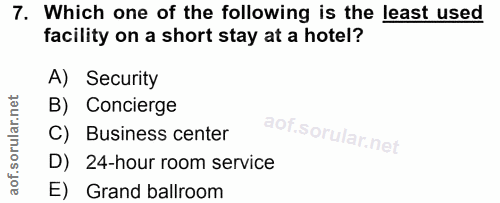 7. soru: Which one of the following is the least used facility on a short stay at a hotel? A) Security B) Concierge C) Busines…