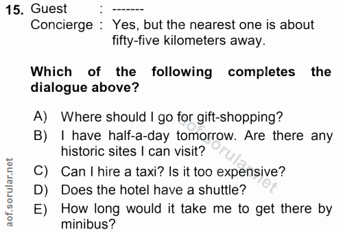 15. soru: Guest Concierge: Yes, but the nearest one is about fifty-five kilometers away. Which of the following completes the d…