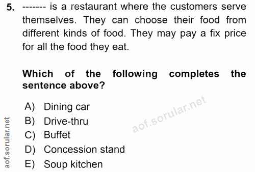 5. soru: - is a restaurant where the customers serve themselves. They can choose their food from different kinds of food. They…