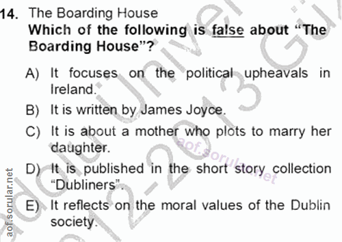 14. soru: The Boarding House Which of the following is false about "The Boarding House"? A) It focuses on the political upheava…