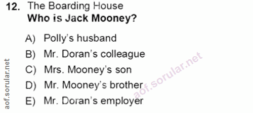 12. soru: The Boarding House Who is Jack Mooney? A) Polly's husband B) Mr. Doran's colleague D) Mr. Mooney's brother C) Mrs. Mo…