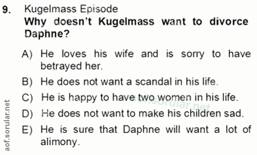 9. soru: Kugelmass Episode Why doesn't Kugelmass want to divorce Daphne? A) He loves his wife and is sorry to have betrayed he…