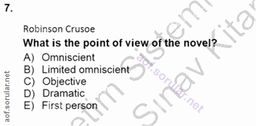 7. soru: Robinson Crusoe What is the point of view of the novel? A) Omniscient B) Limited omniscient So, C) Objective D) I Dra…