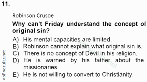 11. soru: Robinson Crusoe Why can't Friday understand the concept of original sin? A) His mental capacities are limited B) Robi…