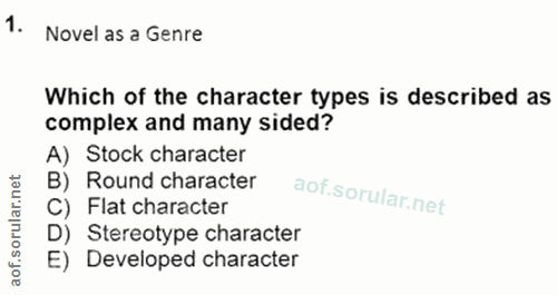 1. soru: Novel as a Genre Which of the character types is described as complex and many sided? A) Stock character B) Round cha…