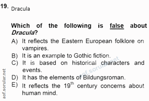 19. soru: Dracula Which of the following is false about Dracula? A) It reflects the Eastern European folklore on vampires. B) I…