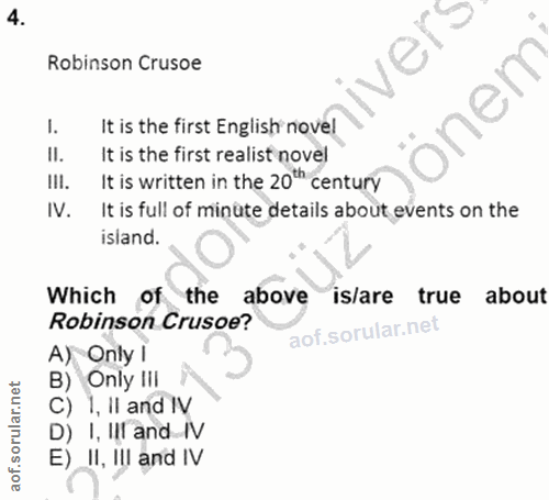 4. soru: Robinson Crusoe It is the first English novel It is the first realist novel Ill. It is written in the 20*h century IV…