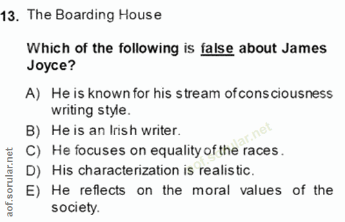 13. soru: The Boarding House Which of the following is false about James Joyce? A) He is known for his stream ofconsciousness w…