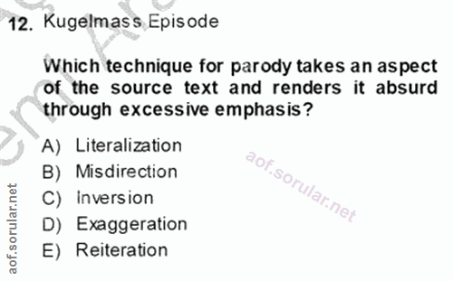 12. soru: Kugelmass Episode Which technique for parody takes an aspect of the source text and renders it absurd through excessi…
