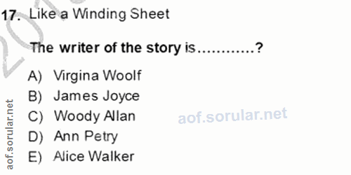 17. soru: Like a Winding Sheet The writer of the story is............? A) Virgina Woolf B) James Joyce C) Woody Allan D) Ann Pe…