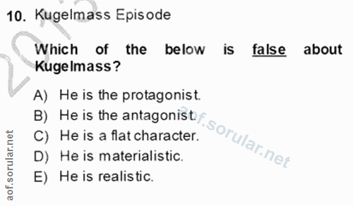 10. soru: Kugelmass Episode Which of the below is false about Kugelmass? A) He is the protagonist. B) He is the antagonist C) H…
