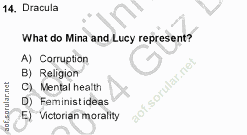 14. soru: Dracula What do Mina and Lucy represent? A) Corruption B) Religion C) Mental health D) Feminist ideas E) Victorian mo…