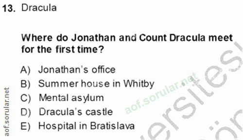 13. soru: Dracula Where do Jonathan and Count Dracula meet for the first time? A) Jonathan's office B) Summer house in Whitby C…