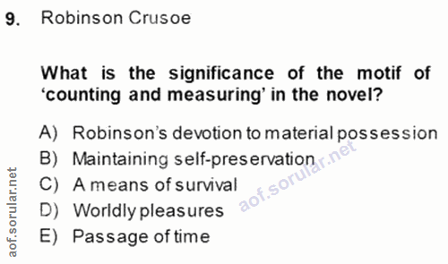 9. soru: Robinson Crusoe What is the significance of the motif of 'counting and measuring' in the novel? A) Robinson's devotio…