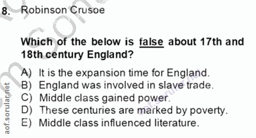 8. soru: Robinson Crusoe Which of the below is false about 17th and 18th century England? A) It is the expansion time for Engl…