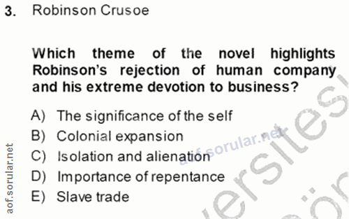 3. soru: Robinson Crusoe Which theme of the novel highlights Robinson's rejection of human company and his extreme devotion to…