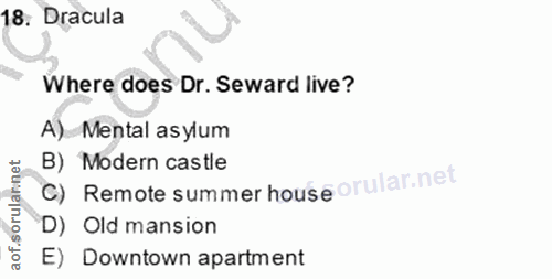 18. soru: Dracula Where does Dr. Seward live? A) Mental asylum C) Remote summer house orular.net B) Modern castle D) Old mansio…