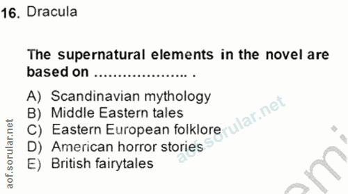 16. soru: Dracula The supernatural elements in the novel are based on......... A) Scandinavian mythology C) Eastern European fo…