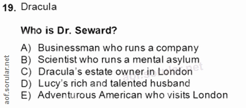 19. soru: Dracula Who is Dr. Seward? A) Businessman who runs a company B) Scientist who runs a mental asylum C) Dracula's estat…