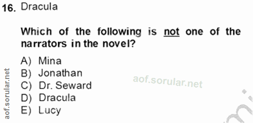 16. soru: Dracula Which of the following is not one of the narrators in the novel? A) Mina B) Jonathan C) Dr. Seward D) Dracula…