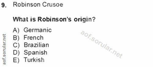 9. soru: Robinson Crusoe What is Robinson's origin? A) Germanic B) French C) Brazilian D) Spanish E) Turkish