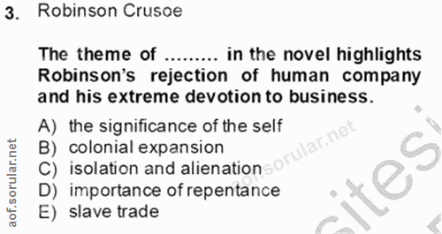 3. soru: Robinson Crusoe The theme of ......... in the novel highlights Robinson's rejection of human company and his extreme…