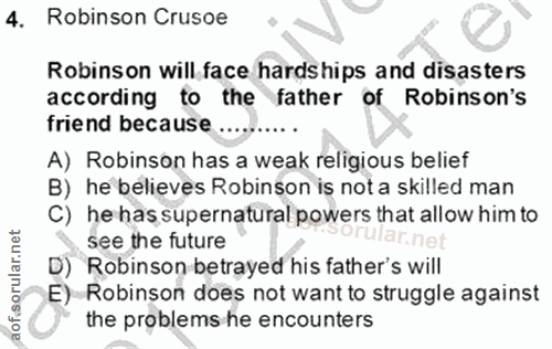 4. soru: Robinson Crusoe Robinson will face hardships and disasters according to the father of Robinson's friend because......…