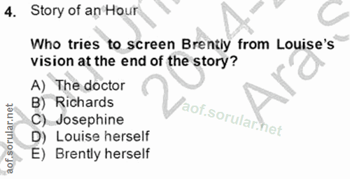4. soru: Story of an Hour Who tries to screen Brently from Louise's vision at the end of the story? A) The doctor B) Richards…