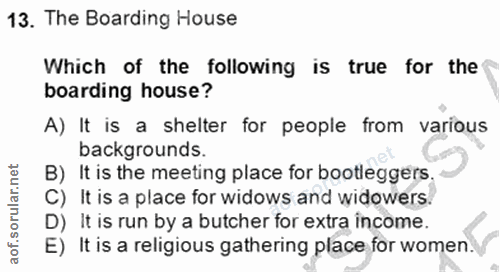 13. soru: The Boarding House Which of the following is true for the boarding house? A) It is a shelter for people from various…