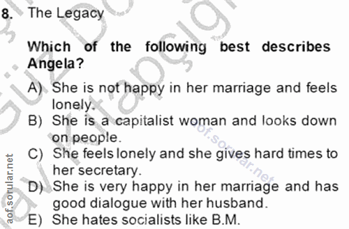 8. soru: • The Legacy Which of the following best describes Angela? A). She is not happy in her marriage and feels lonely. B)…