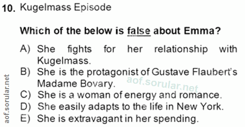 10. soru: Kugelmass Episode Which of the below is false about Emma? A) She fights for her relationship with Kugelmass. B) She i…
