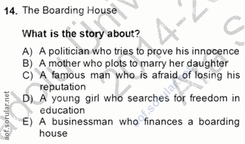 14. soru: The Boarding House What is the story about? A) A politician who tries to prove his innocence B). A mother who plots t…