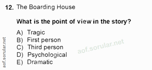 12. soru: The Boarding House What is the point of view in the story? A) Tragic B) First person C) Third person D) Psychological…