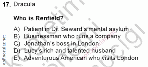 17. soru: Dracula Who is Renfield? A) Patient in Dr. Seward's mental asylum B) Businessman who runs a company C) Jonathan's bos…