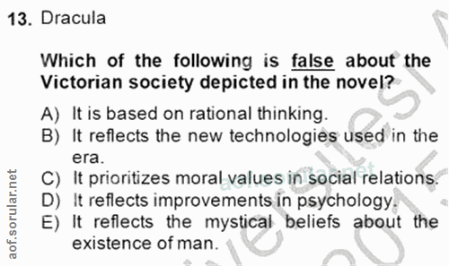 13. soru: Dracula Which of the following is false about the Victorian society depicted in the novel? A) It is based on rational…