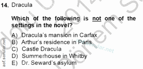 14. soru: Dracula Which of the following is not one of the settings in the novel? A) Dracula's mansion in Carfax B) Arthur's re…