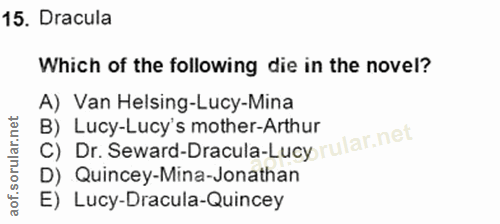 15. soru: Dracula Which of the following die in the novel? A) Van Helsing-Lucy-Mina B) Lucy-Lucy's mother-Arthur C) Dr. Seward-…