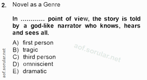 2. soru: Novel as a Genre In ... point of view, the story is told by a god-like narrator who knows, hears and sees all. A) fir…