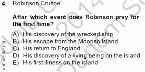 4. soru: Robinson Crusoe After which event does Robinson pray for the first time? A) His discovery of the wrecked ship B) His…