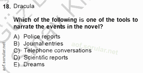 18. soru: Dracula Which of the following is one of the tools to narrate the events in the novel? A) Police reports B) Journal e…