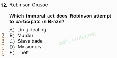 12. soru: Robinson Crusoe Which immoral act does Robinson attempt to participate in Brazil? A) Drug dealing B) Murder C) Slave…