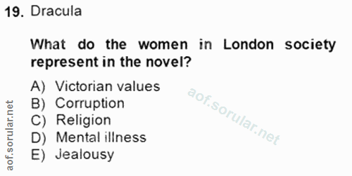 19. soru: Dracula What do the women in London society represent in the novel? A) Victorian values B) Corruption C) Religion D)…