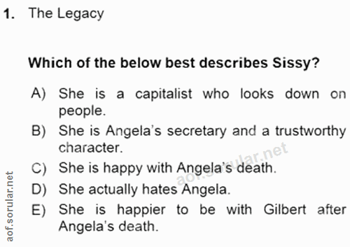 1. soru: The Legacy Which of the below best describes Sissy? A) She is a capitalist who looks down on people. B) She is Angela…